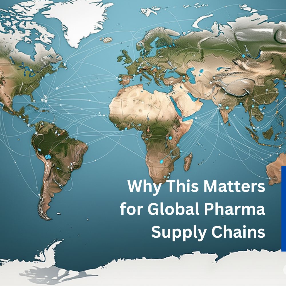 Why This Matters for Global Pharma Supply Chains Why This Matters for Global Pharma Supply Chains